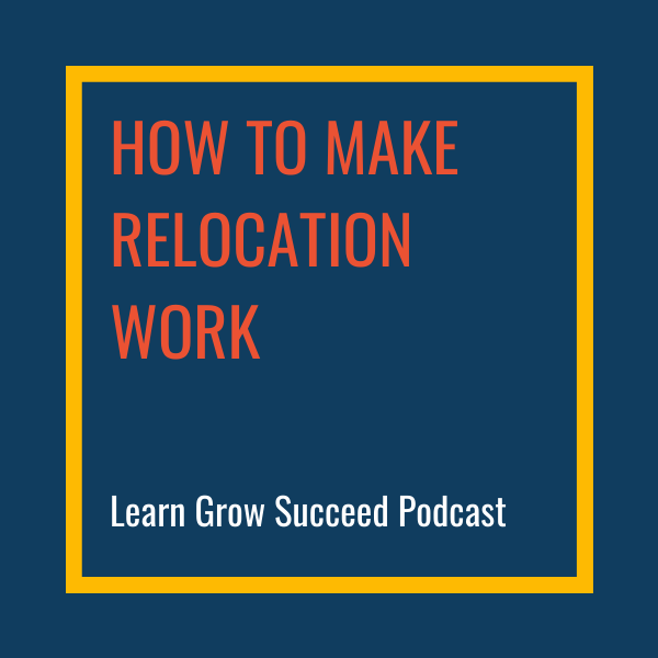 How to make relocation work - Link to learn grow succeed podcast where Ann Parker discusses her international skills training programme